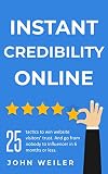 Instant Credibility Online 25 Tactics To Win Website Visitors Trust And Go From Nobody To Influencer In 6 Months Or Less