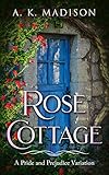 Rose Cottage A Pride And Prejudice Variation