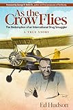 As The Crow Flies The Redemption Of An International Drug Smuggler