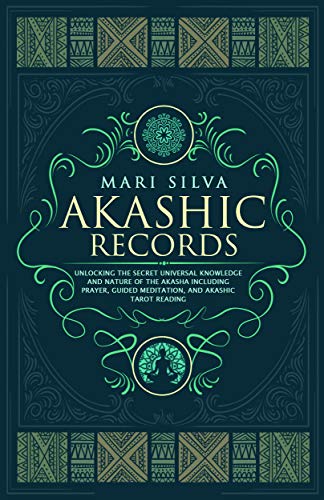 Akashic Records: Unlocking the Secret Universal Knowledge and Nature of the Akasha Including Prayer, Guided Meditation, and Akashic Tarot Reading