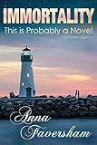 Immortality: This is Probably a Novel