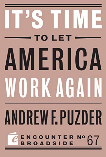 It’s Time to Let America Work Again (By: Andrew F. Puzder) cover