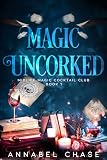 Magic Uncorked A Paranormal Womens Fiction Novel Midlife Magic Cocktail Club Book 1