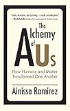 The Alchemy Of Us How Humans And Matter Transformed One Another