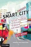 The Smart Enough City Putting Technology In Its Place To Reclaim Our Urban Future Strong Ideas