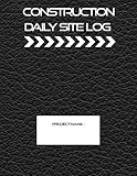Construction Daily Site Log Book Jobsite Project Management Report Tasks Schedules Daily Activities Log Subcontractors Record Workforce Equipment Safety Concerns Labourer Notebook Diary