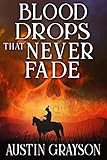 Blood Drops That Never Fade A Historical Western Adventure Book