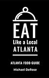Eat Like A Local Atlanta Atlanta Food Guide