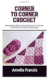 Corner To Corner Crochet Step By Step Guide To Crochet Corner To Corner And How To Increase And Decrease