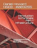 Introduction To Fortigate Part1 Infrastructure Fortinet Network Security Introduction Black And White Edition Nse4 Study Guide