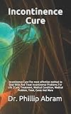 Incontinence Cure Incontinence Curethe Most Effective Method To Deal With And Treat Incontinence Problems For Life Cure Treatment Medical Condition Medical Problem Treat Cures And More
