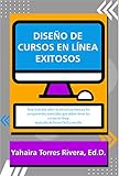 Diseo De Cursos En Lnea Exitosos Gua Ilustrada Sobre La Estructura Bsica Y Los Componentes Esenciales Que Deben Tener Los Cursos En Lnea Explicado De Forma Fcil Y Sencilla Spanish Edition