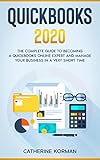 Quickbooks 2020 The Complete Guide To Becoming A Quickbooks Online Expert And Manage Your Business In A Very Short Time