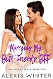 Marrying My Best Friends Bff A Friends To Lovers Accidental Baby Romance Love You Forever Book 2