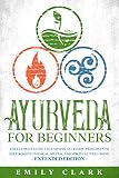 Ayurveda For Beginners The Ultimate Guide To Learning Ayurvedic Principles To Help Achieve Physical Mental And Spiritual Wellbeing Extended Edition Spiritual Healing Book 3