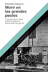 Morir en las grandes pestes: Las epidemias de cólera y fiebre amarilla en la Buenos Aires del siglo XIX (Hacer Historia) (Spanish Edition)