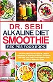 Dr Sebi Alkaline Diet Smoothie Recipes Food Book Discover Delicious Alkaline Electric Smoothies To Naturally Cleanse Revitalize And Heal Your Body From Diseases With Dr Sebis Approved Diets