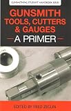 Gunsmith Tools Cutter Gauges A Primer Gunsmith Student Handbook Series 4