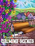 Coloring Book For Adults Calming Scenes Adult Coloring Book For Women Featuring Stress Relieving Design With Enchanting Country Life Lovely Flowers And Nature Scenes For Relaxation