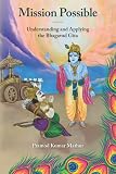 Mission Possible Understanding And Applying The Bhagavad Gita