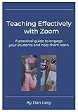 Teaching Effectively With Zoom A Practical Guide To Engage Your Students And Help Them Learn