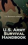 Us Army Survival Handbook Find Water Food In Any Environment Master Field Orientation And Learn How To Protect Yourself