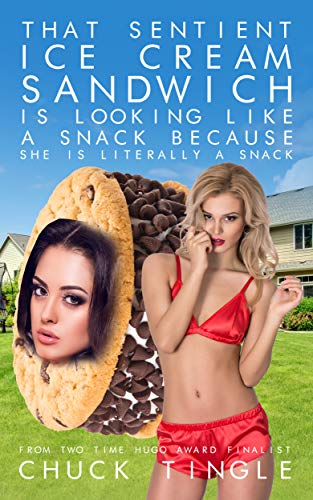 That Sentient Ice Cream Sandwich Is Looking Like A Snack Because She Is Literally A Snack book cover