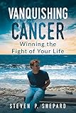 Vanquishing Cancer Winning The Fight Of Your Life
