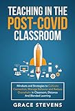 Teaching In The Post Covid Classroom Mindsets And Strategies To Cultivate Connection Manage Behavior And Reduce Overwhelm In Classroom Distance And Blended Learning