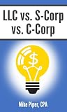 Llc Vs Scorp Vs Ccorp Explained In 100 Pages Or Less