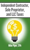 Independent Contractor Sole Proprietor And Llc Taxes Explained In 100 Pages Or Less