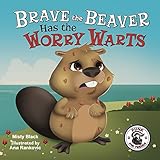 Brave The Beaver Has The Worry Warts Anxiety And Stress Management Made Simple For Children Picture Book For Kids Aged 37 Preschool To 2nd Grade Punk And Friends Learn Social Skills 3