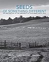 Seeds of Something Different: Volume Two: An Oral History of the University of California, Santa Cruz