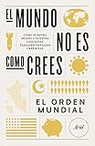 El Mundo No Es Como Crees Cmo Nuestro Mundo Y Nuestra Vida Estn Plagados De Falsas Creencias Spanish Edition