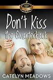 Dont Kiss The Quarterback Billionaire Academy Ya Romance Book 5
