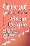 Great Quotes From Great People 365 Inspirational Motivational Quotes About Success And Life