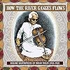How the River Ganges Flows: Sublime Masterpieces of Indian Violin, 1933-1952
