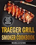 Traeger Grill Smoker Cookbook The Complete Wood Pellet Smoker And Grill Cookbook Tasty Recipes For The Perfect Bbq