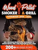 Wood Pellet Smoker And Grill Cookbook 20202021 For Real Pitmasters 200 Delicious Recipes And Techniques To Smoke Meats Fish And Vegetables Like A Pro