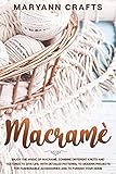 Macram Enjoy The Magic Of Macrame Combine Different Knots And Textures To Give Life With Detailed Patterns To Modern Projects For Fashionable Accessories And To Furnish Your Home