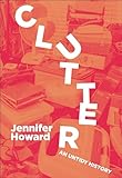 Clutter An Untidy History