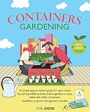 Container Gardening A Simpleeasyto Follow Guide For Year Round Flourishing Edible And Decorative Gardens In Pots Tubes And Other Containers Guideline To Grow Microgreens Included