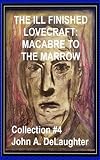 The Illfinished Lovecraft Macabre To The Marrow Collection 4