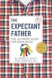 The Expectant Father The Ultimate Guide For Dadstobe Fourth Edition New Father Series
