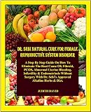Dr Sebi Natural Cure For Female Reproductive System Disorder A Step By Step Guide On How To Reverse The Root Cause Of Fibroid Pcos Abnormal Uterine Bleeding Infertility Endometriosis