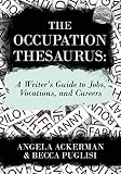 The Occupation Thesaurus A Writers Guide To Jobs Vocations And Careers Writers Helping Writers Series Book 7