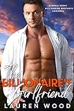 The Billionaires Girlfriend A Small Town Billionaire Brothers Book 2