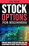 Stock Options For Beginners Find Out What Stock Options Are And Learn How To Trade Them Effectively