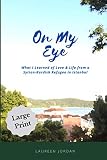 On My Eye What I Learned Of Love Life From A Syriankurdish Refugee In Istanbul Large Print Edition