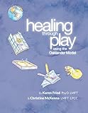 Healing Through Play Using The Oaklander Model A Guidebook For Therapists And Counselors Working With Children Adolescents And Families